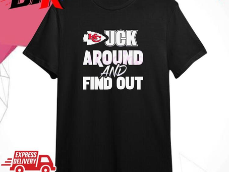 Official Official Kansas City Chiefs 2024 Fuck Around And Find Out Shirt