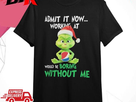 Original Santa Baby Grinch Admit It Now Working At Pepsi Would Be Boring Without Me 2023 Shirt