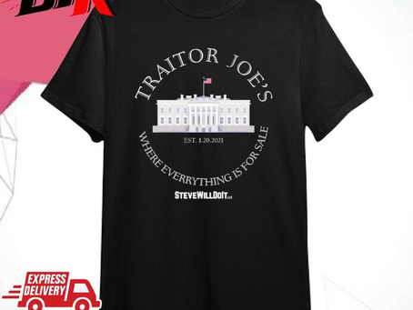 Official Traitor Joe’s Est 1 20 2021 Where Everything Is For Sale Steve Will Do It 2024 Shirt