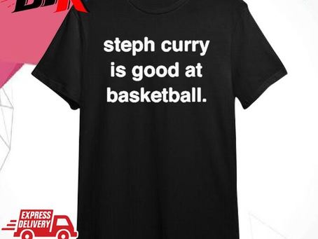 Warriors On NBCS Steph Curry Is Good At Basketball Shirt
