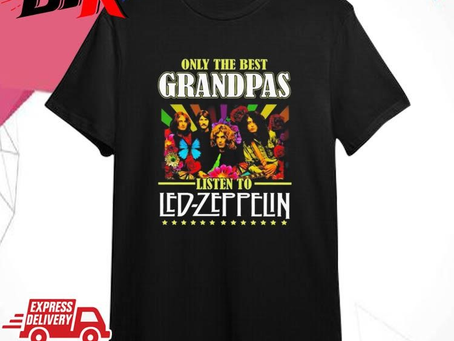 Official Only The Best Grandpas Listen To Led Zeppelin Shirt
