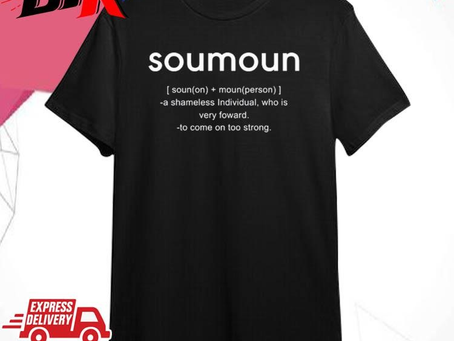 Official Soumoun A Shameless Individual Who Is Very Forward To Come On Too Strong Shirt