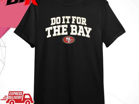 Official Official San Francisco 49ers Do It For The Bay Shirt