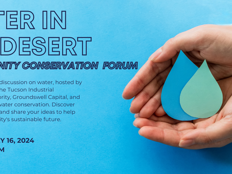 Groundswell Capital, City of Tucson, and Tucson IDA Hosts Community Water Conservation Forum