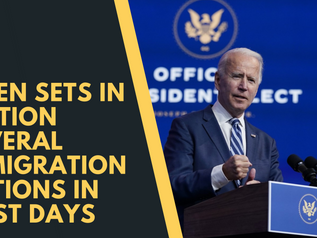 PRESIDENT BIDEN SETS IN MOTION SEVERAL IMMIGRATION ACTIONS IN FIRST DAYS