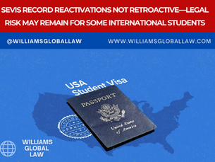 SEVIS RECORD REACTIVATIONS NOT RETROACTIVE—LEGAL RISK MAY REMAIN FOR SOME INTERNATIONAL STUDENTS