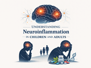 Understanding Neuroinflammation in Children and Adults