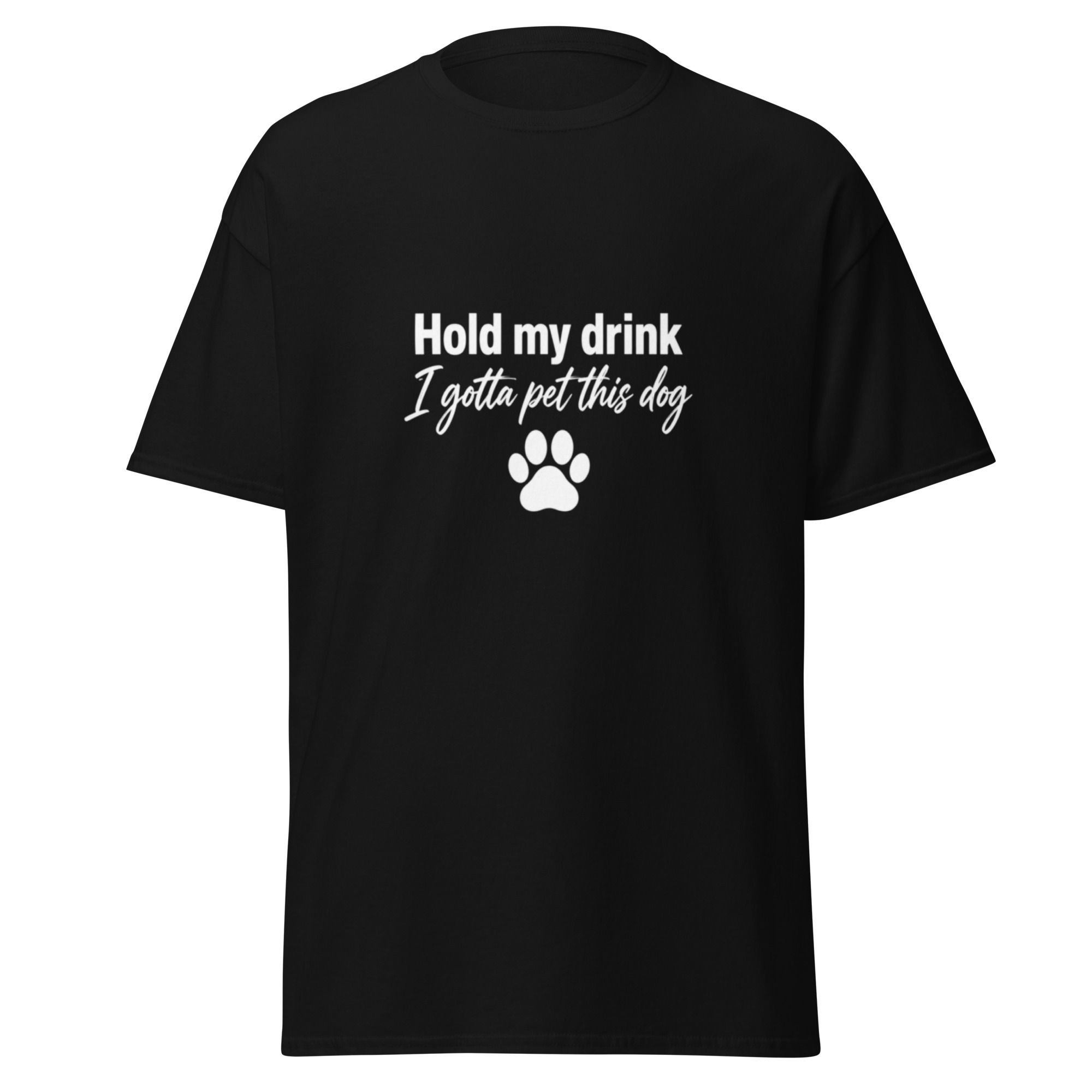 Black T-shirt: 'Hold my drink I gotta pet this dog' and paw print