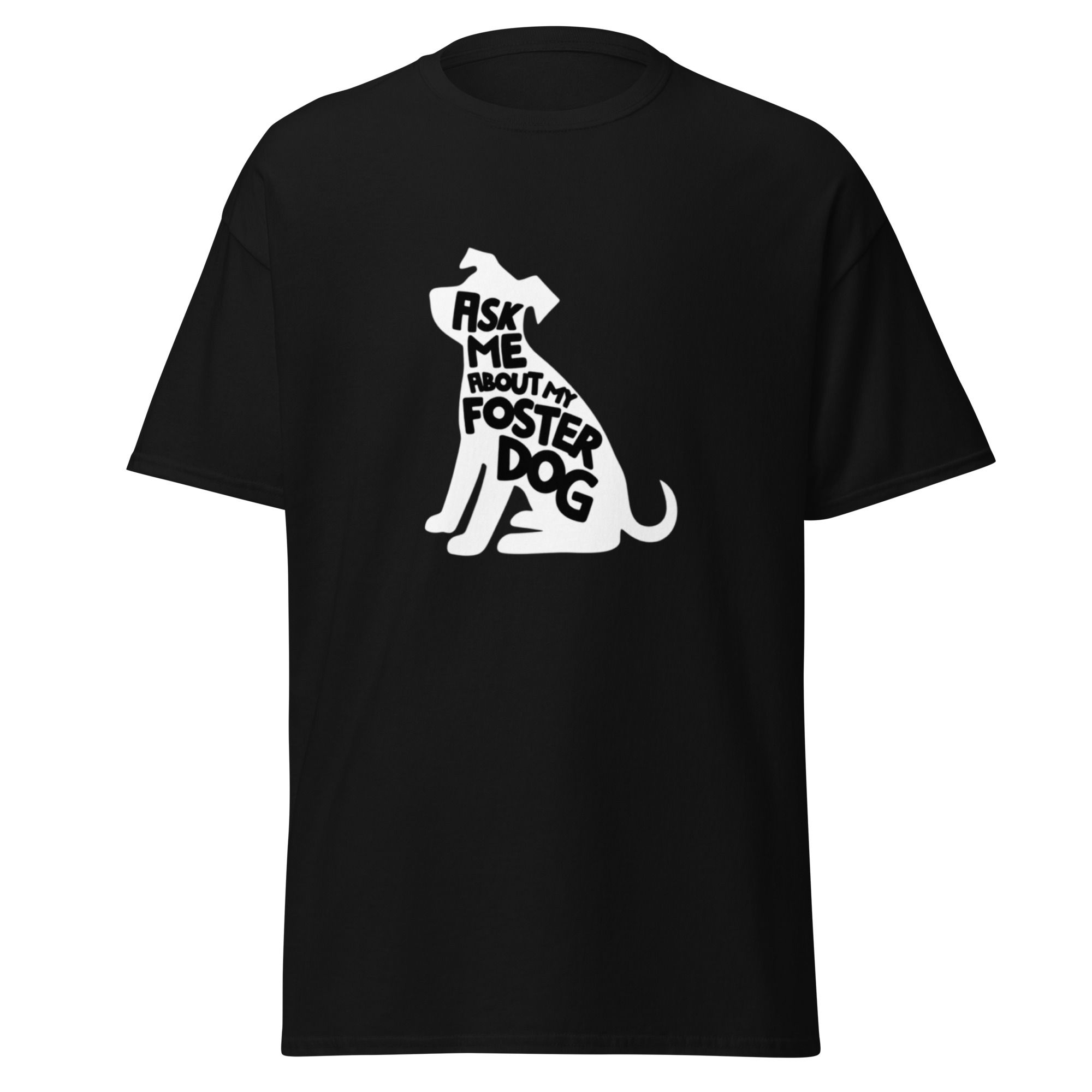 Black T-Shirt with 'Ask Me About My Foster Dog' print