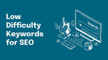Targeting Low-Difficulty Keywords for SEO Success
