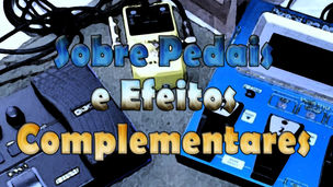 Sobre Pedais e Efeitos Complementares