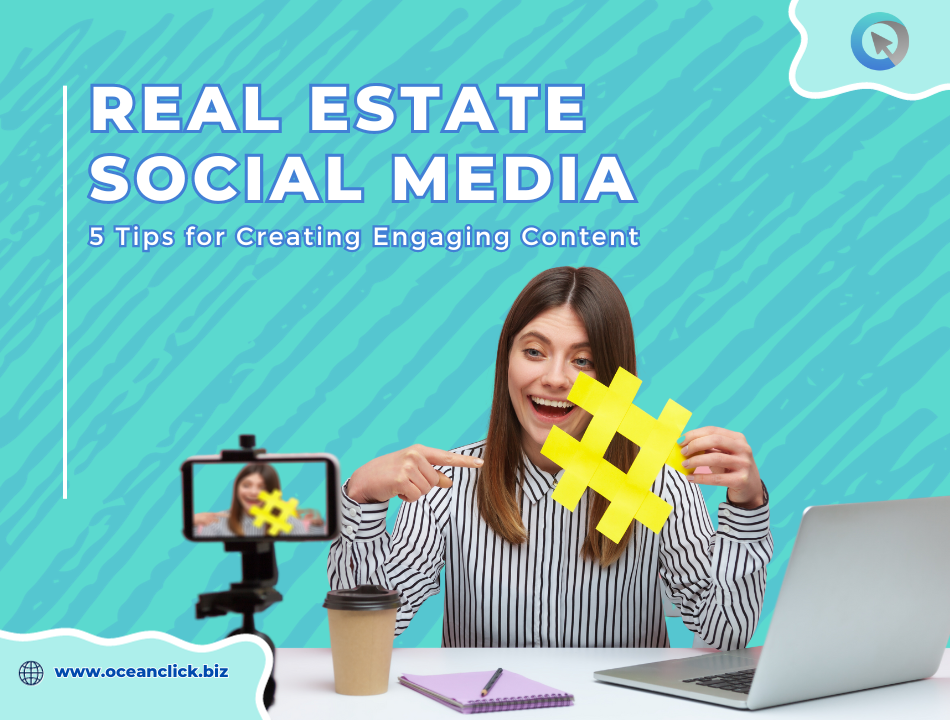 Real Estate Social Media: 5 Tips for Creating Engaging Content