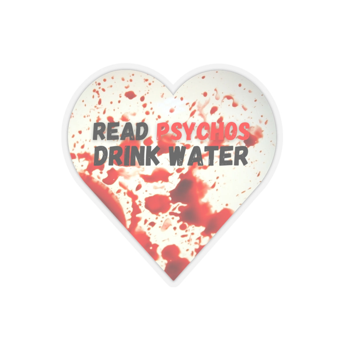 Read Psychos drink more water Kiss-Cut Sticker
