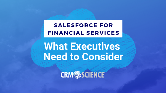 Salesforce for Financial Services: What Executives Need to Consider