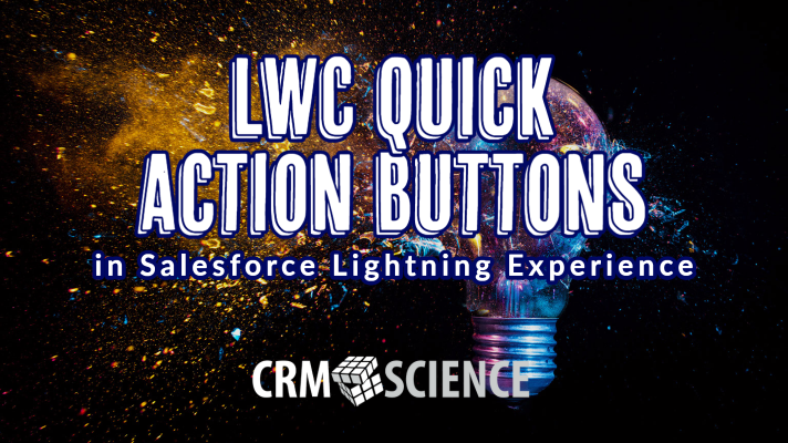 LWC Quick Action Buttons in Salesforce Lightning Experience