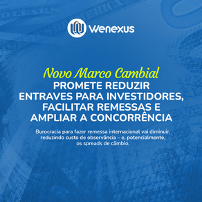 Novo Marco Cambial promete reduzir entraves para investidores