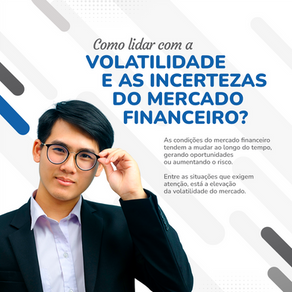 Como lidar com a volatilidade e as incertezas do mercado financeiro?