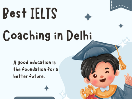 Why Choose IELTS Coaching in Delhi for Study Abroad Success?