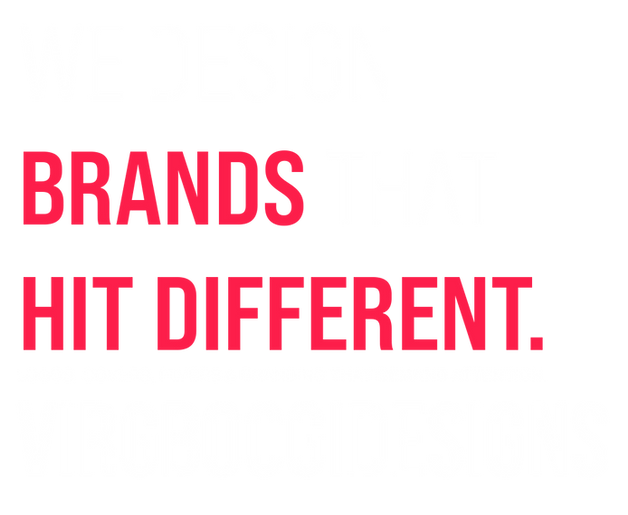 WE DESIGN BRANDS THAT HIT DIFFERENT