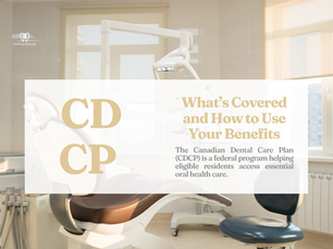 CDCP Dentist in Burnaby: What’s Covered and How to Use Your Benefits