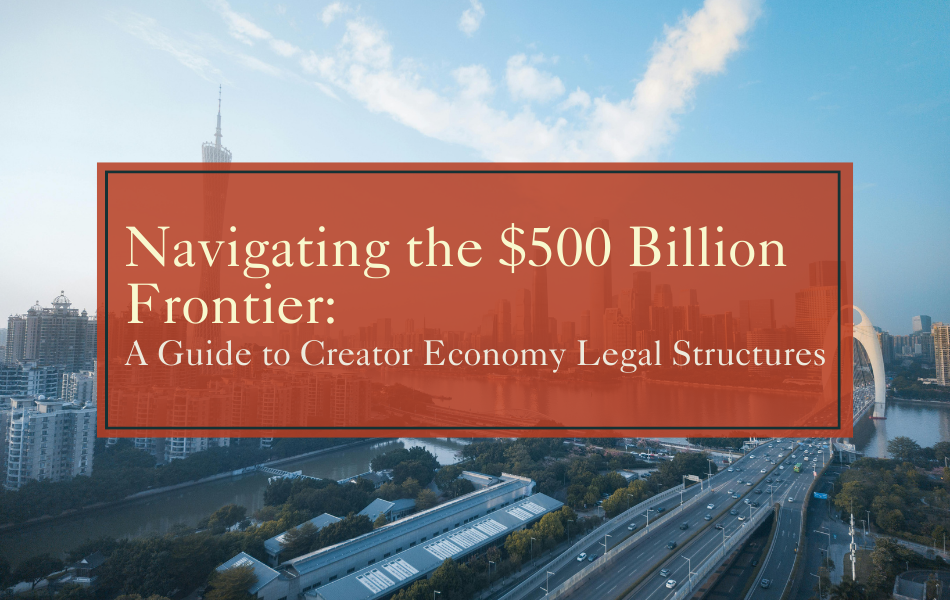 Creator Economy Legal Structures: LLCs, Corporations, IP, and Brand Deals