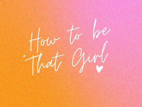 How to Become "That Girl"