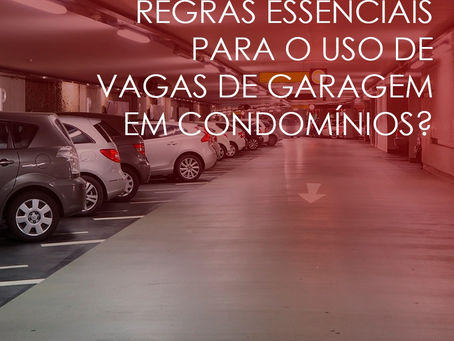Quais são as regras essenciais para o uso de vagas de garagem em condomínios?