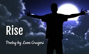 Silhouette of a person with arms outstretched standing above clouds at night, facing a large bright moon. Text reads: "Rise - Poetry by Leon Gregori".