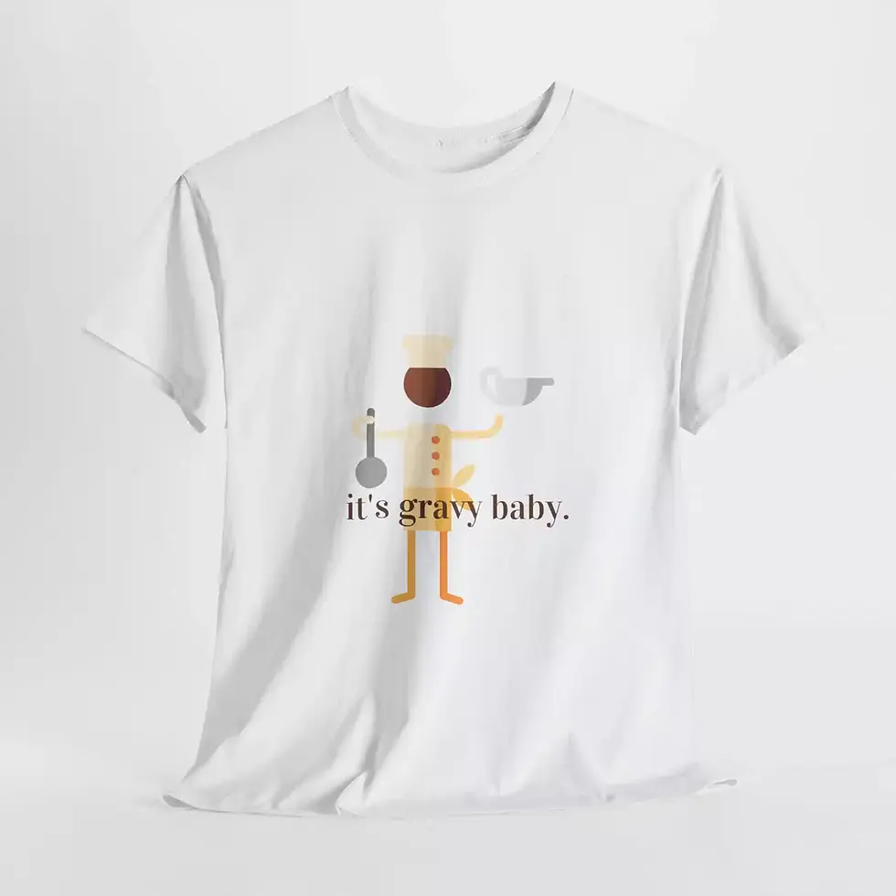 Thumbnail: A white t-shirt features a playful design with a chef and gravy boat next to the text "it's gravy baby."