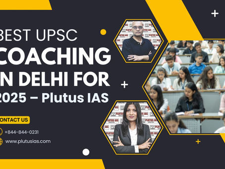 Best UPSC Coaching in Delhi for 2025 – Plutus IAS