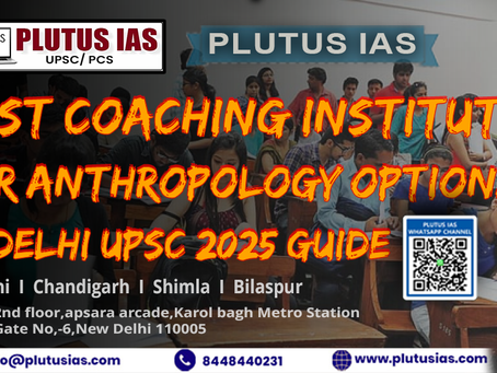 Best Coaching Institutes for Anthropology Optional in Delhi – UPSC 2025 Guide