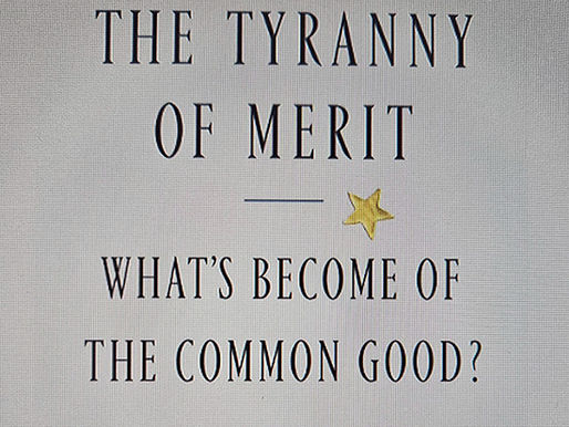 (Brief)Tyranny of Merit: What’s Become of the Common Good?
