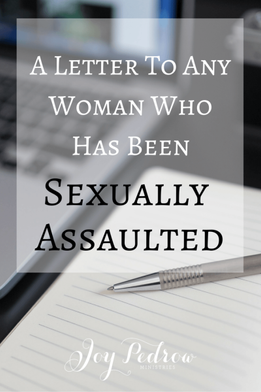 A Letter to Any Woman Who Has Been Sexually Assaulted – Guest Post @ JoyPedrow.com