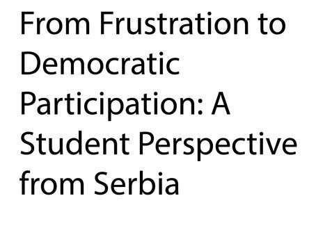 From Frustration to Democratic Participation: A Student Perspective from Serbia