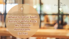 Where to Eat in South Surrey & White Rock | Living the Shriya Way