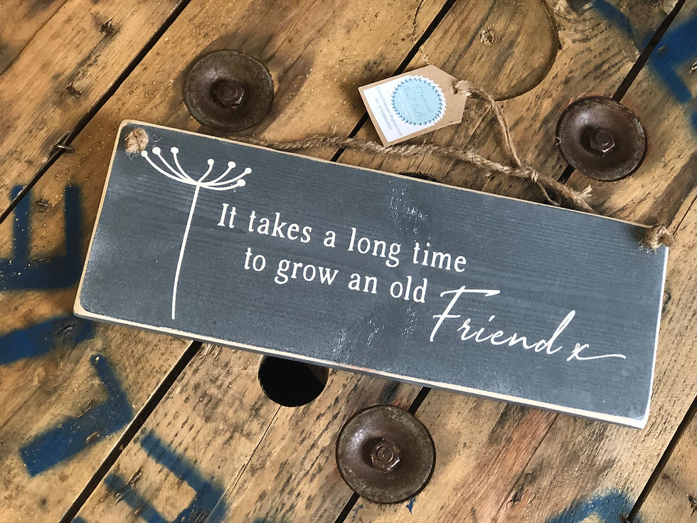 It takes a long time to grow an old friend