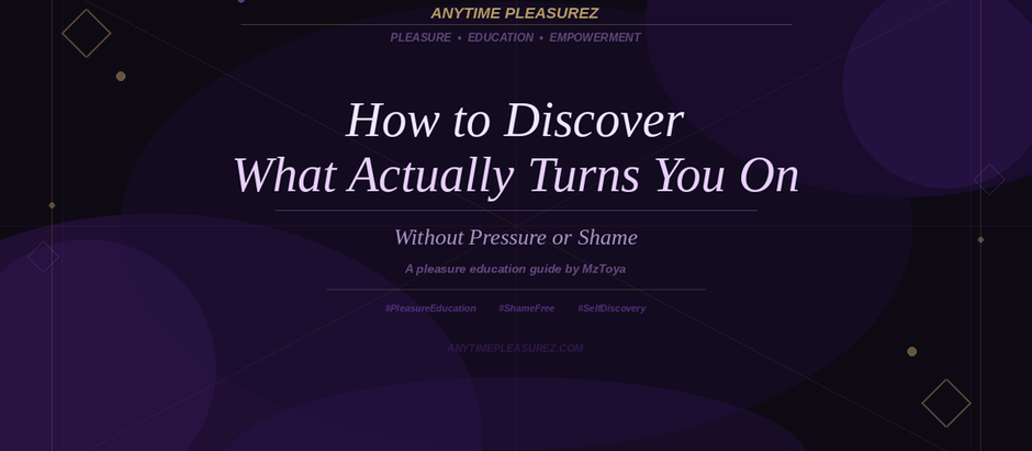 How to Discover What Actually Turns You On (Without Pressure or Shame) 💜