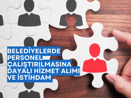 Belediyelerde Personel Çalıştırılmasına Dayalı Hizmet Alımı ve İstihdam Esasları