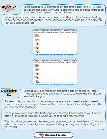 Third page of the worksheet with Two business sized card with the instructions "when things feel overwhelming, use one or more of these sensory experiences to help yourself settle."  There are then 5 lines on each card for you to add your specific examples. The final instruction is to take 5 minutes to make a visible reminder of your examples that is meaningful and relevant to you