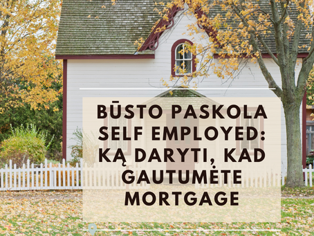 Būsto paskola jei dirbate Self Employed: ką daryti, kad gautumėte Mortgage