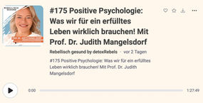 Was wir für ein erfülltes Leben wirklich brauchen!
Podcast „Rebellisch und gesund“ von detoxRebels mit Prof. Dr. Judith Mangelsdorf (09.2026)