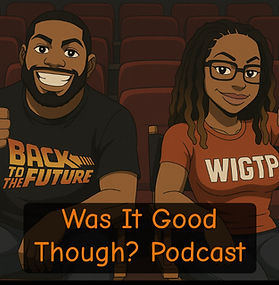 Was It Good Though? Podcast