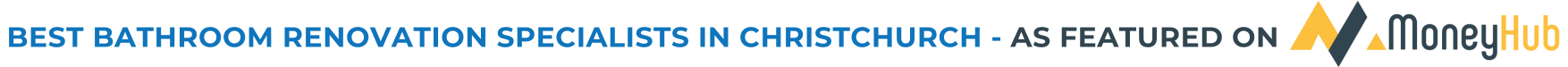 Text reading: Best bathroom renovation specialist in christchurch as featured on MoneyHub
