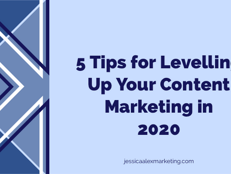 5 Tips for Levelling Up Your Content Marketing in 2020