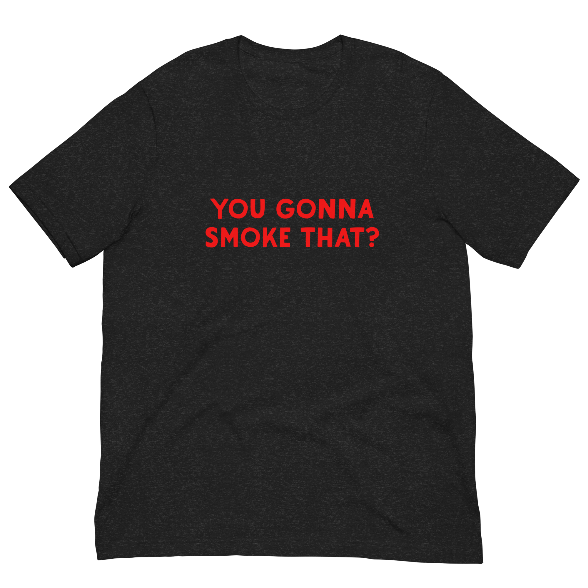 You Gonna Smoke That? Unisex t-shirt