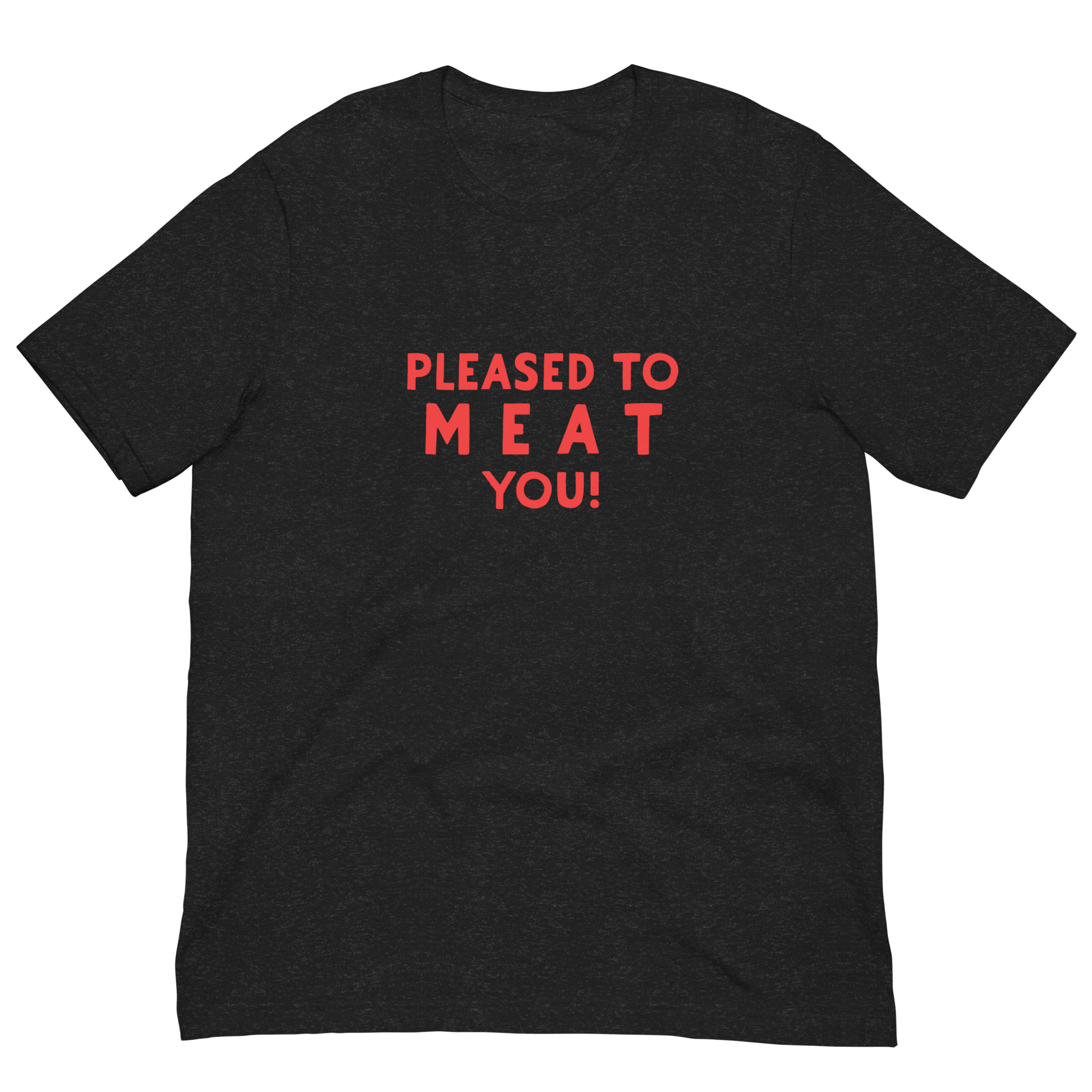 Pleased to MEAT you! Unisex t-shirt