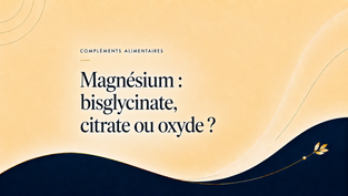 Comparaison du magnésium bisglycinate, citrate et oxyde