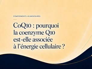 CoQ10 : pourquoi la coenzyme Q10 est-elle associée à l’énergie cellulaire ?