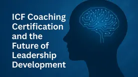 ICF Coaching Certification and the Future of Leadership Development