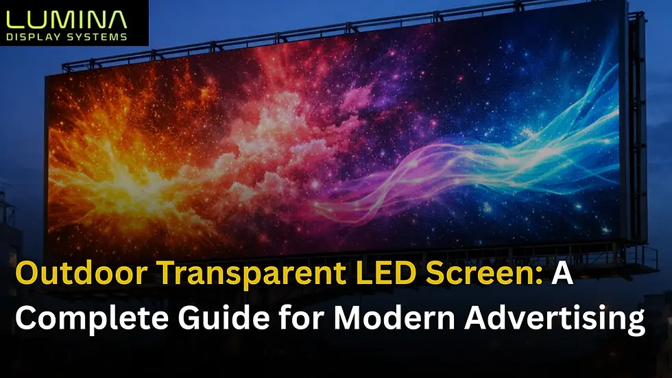 Outdoor Transparent LED Screen: A Complete Guide for Modern Advertising